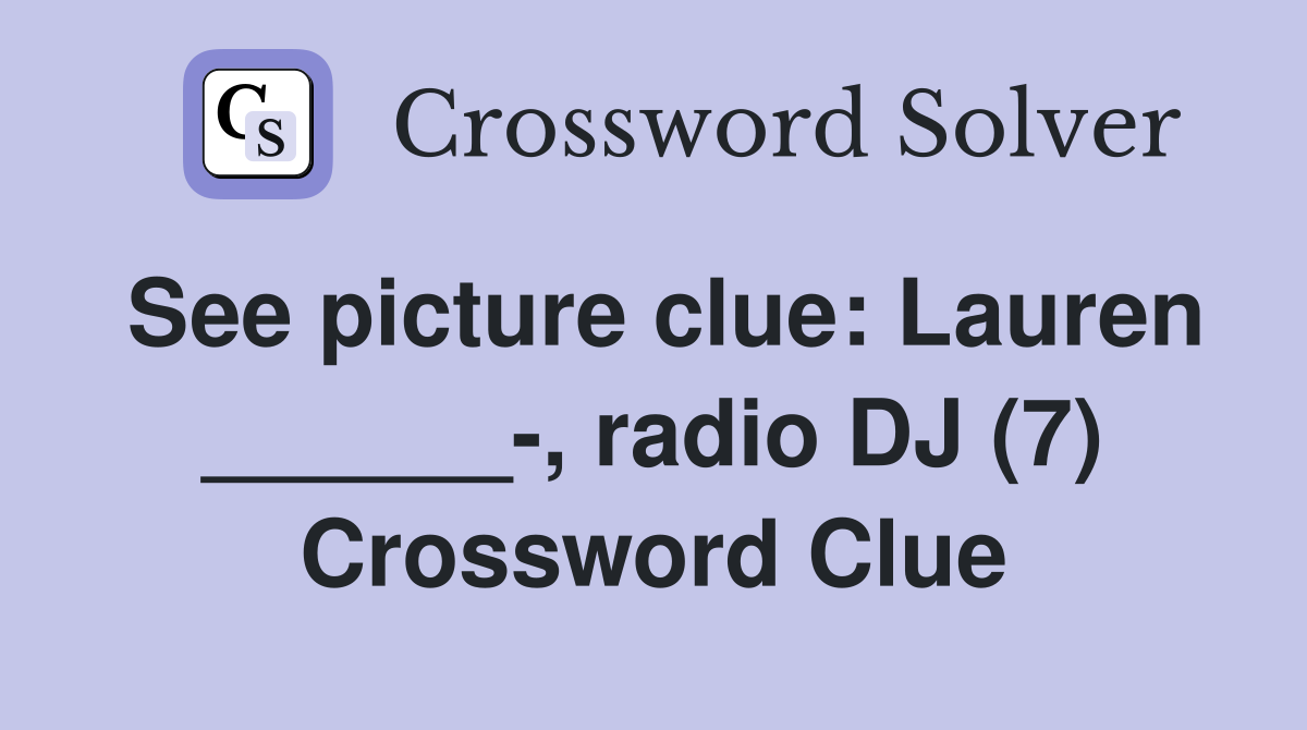 See picture clue Lauren ______, radio DJ (7) Crossword Clue Answers